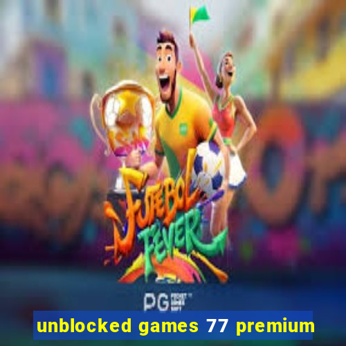 unblocked games 77 premium